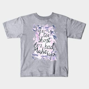 Life is too short for bad Makeup Kids T-Shirt